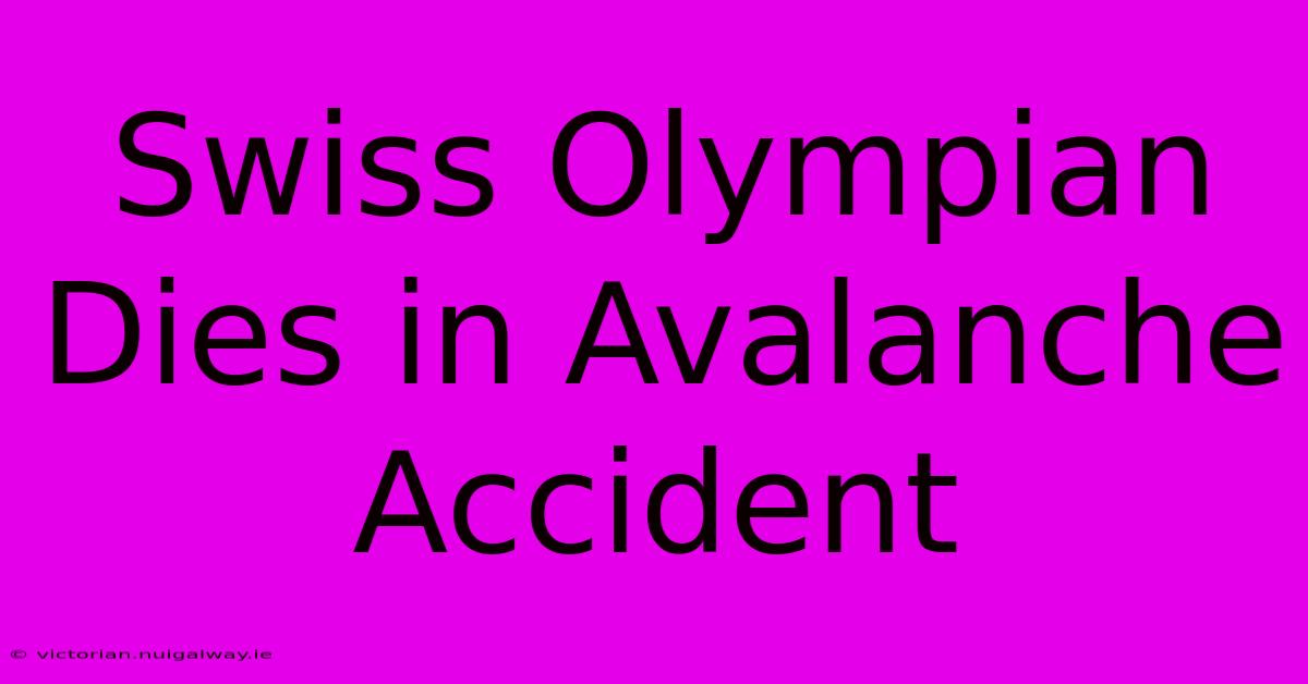 Swiss Olympian Dies In Avalanche Accident