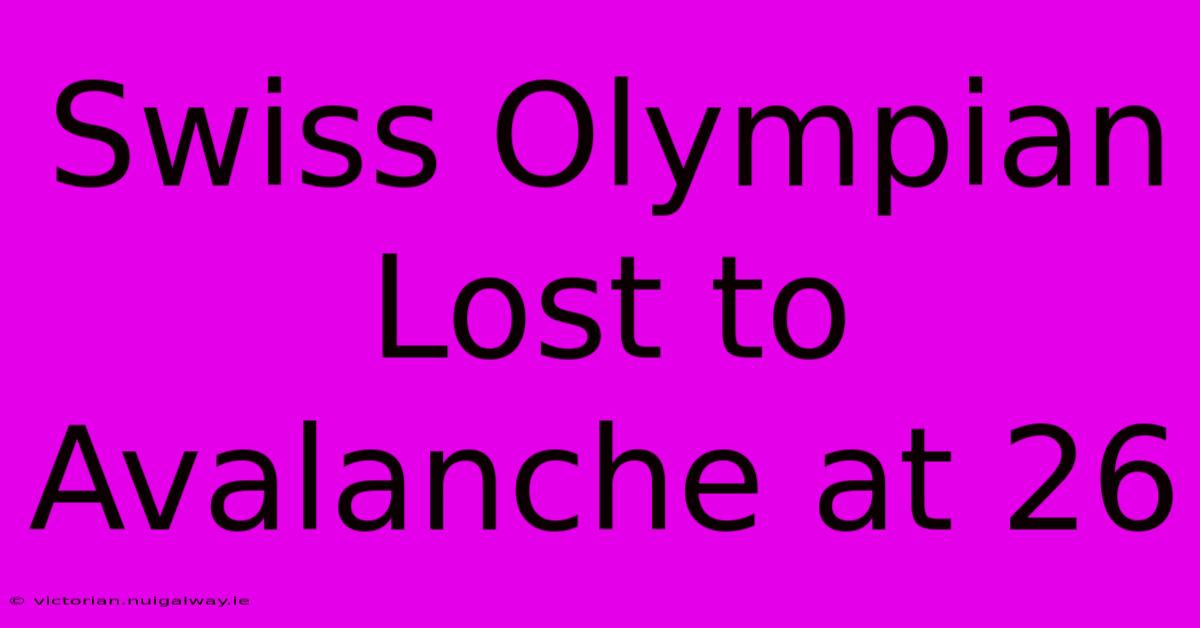 Swiss Olympian Lost To Avalanche At 26