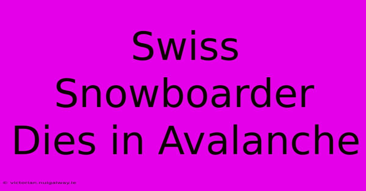 Swiss Snowboarder Dies In Avalanche