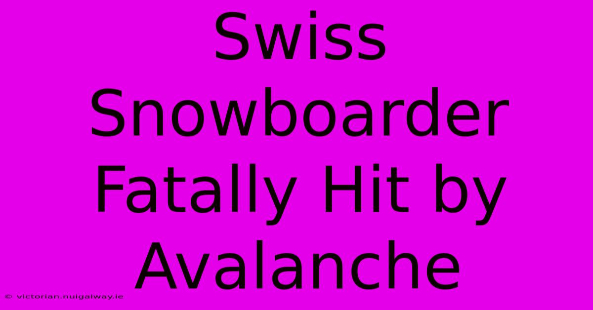 Swiss Snowboarder Fatally Hit By Avalanche