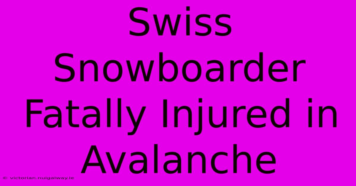 Swiss Snowboarder Fatally Injured In Avalanche