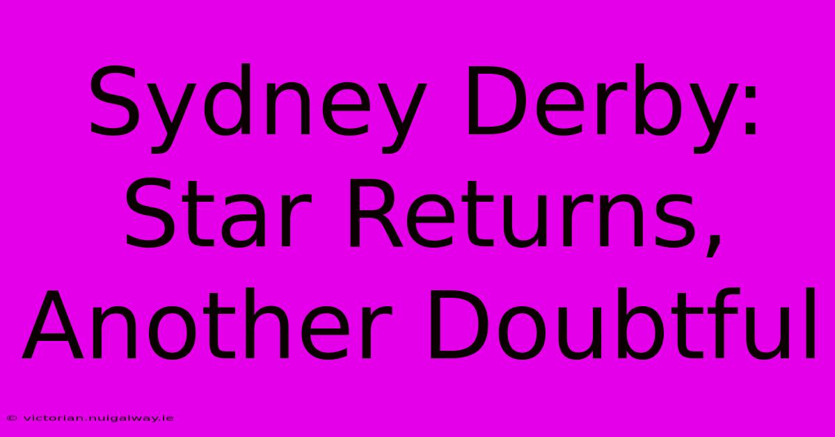 Sydney Derby: Star Returns, Another Doubtful