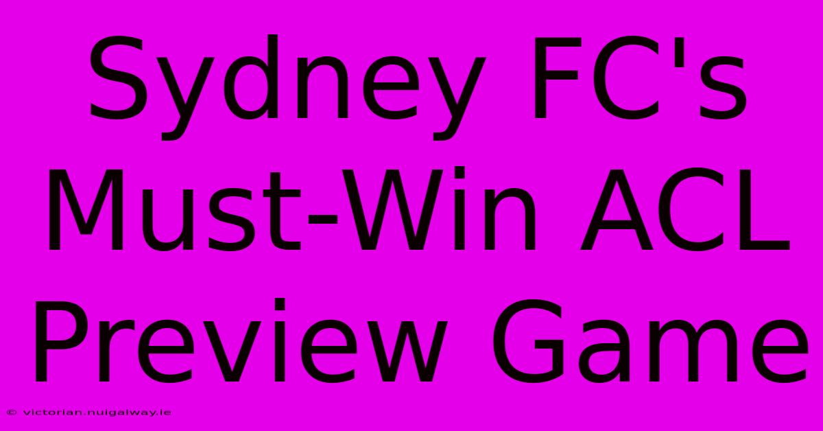 Sydney FC's Must-Win ACL Preview Game