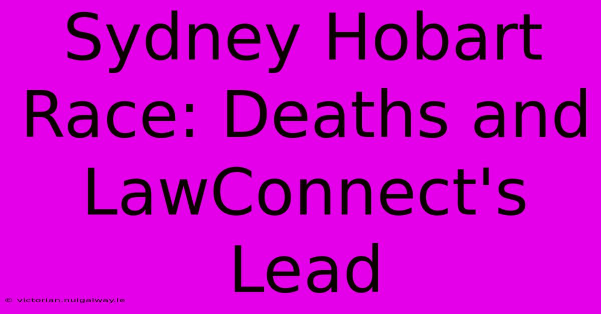 Sydney Hobart Race: Deaths And LawConnect's Lead