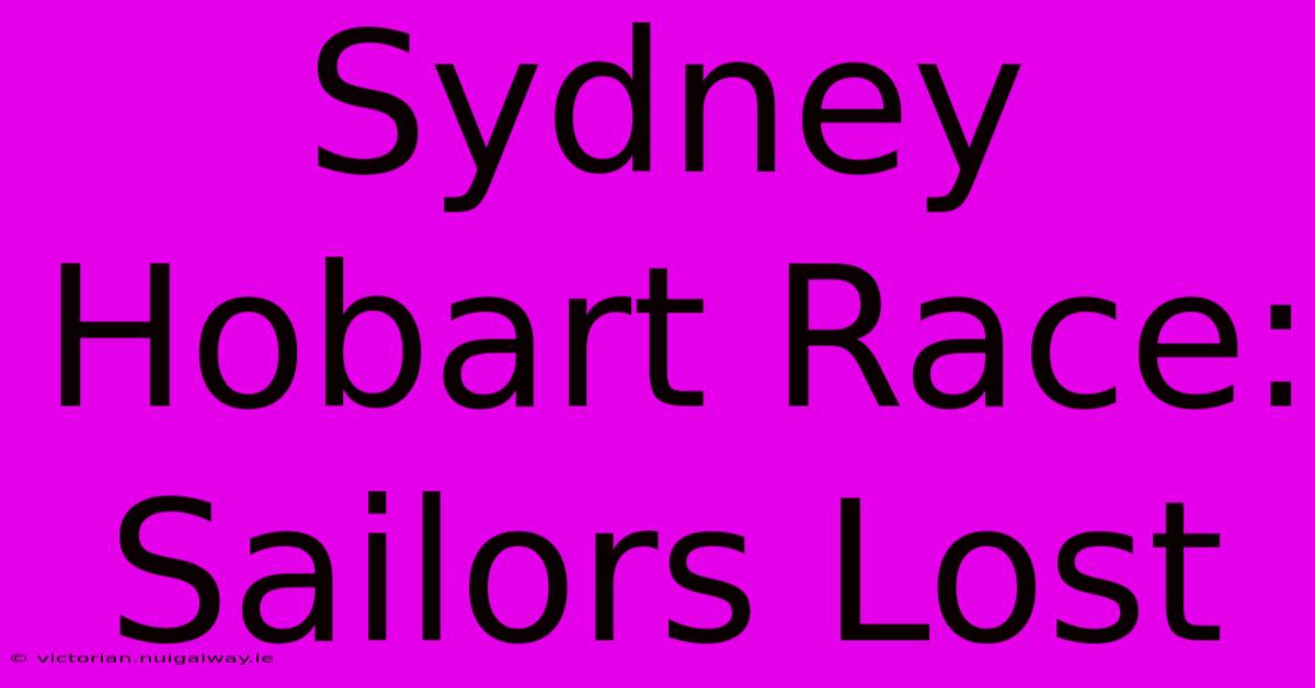 Sydney Hobart Race: Sailors Lost