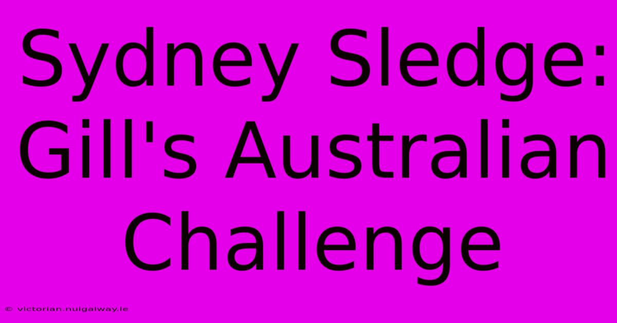 Sydney Sledge: Gill's Australian Challenge