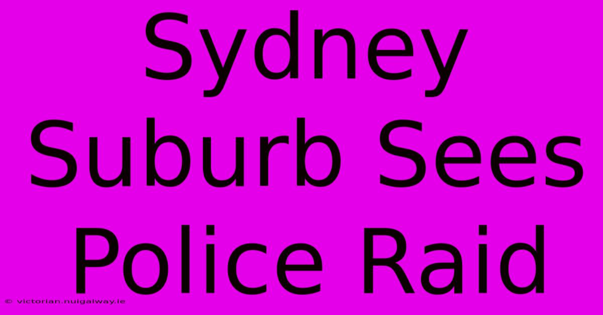 Sydney Suburb Sees Police Raid