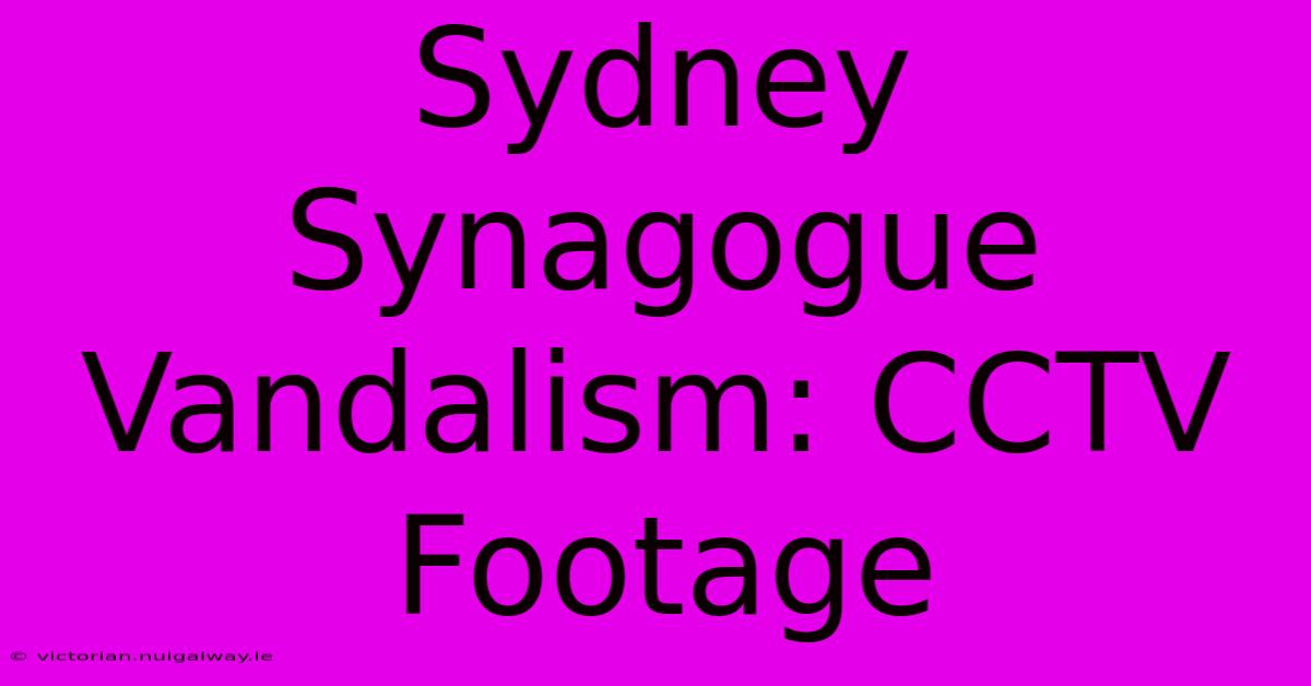 Sydney Synagogue Vandalism: CCTV Footage