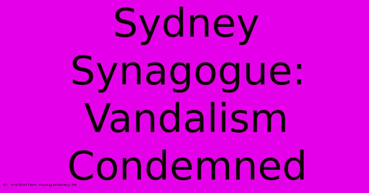 Sydney Synagogue: Vandalism Condemned