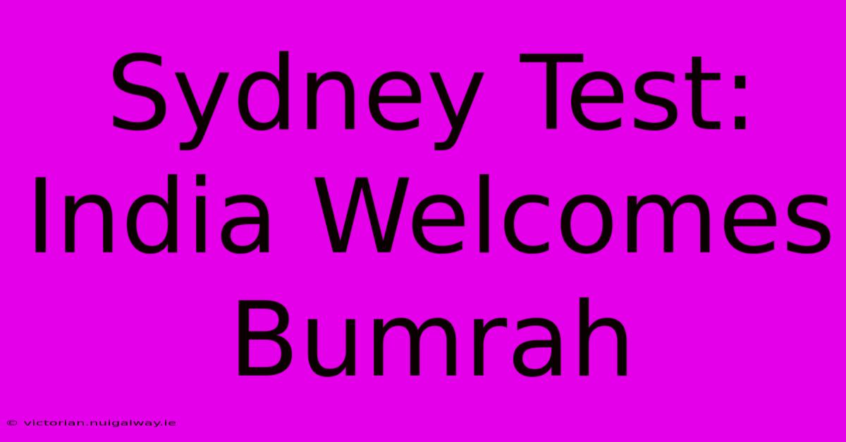 Sydney Test: India Welcomes Bumrah