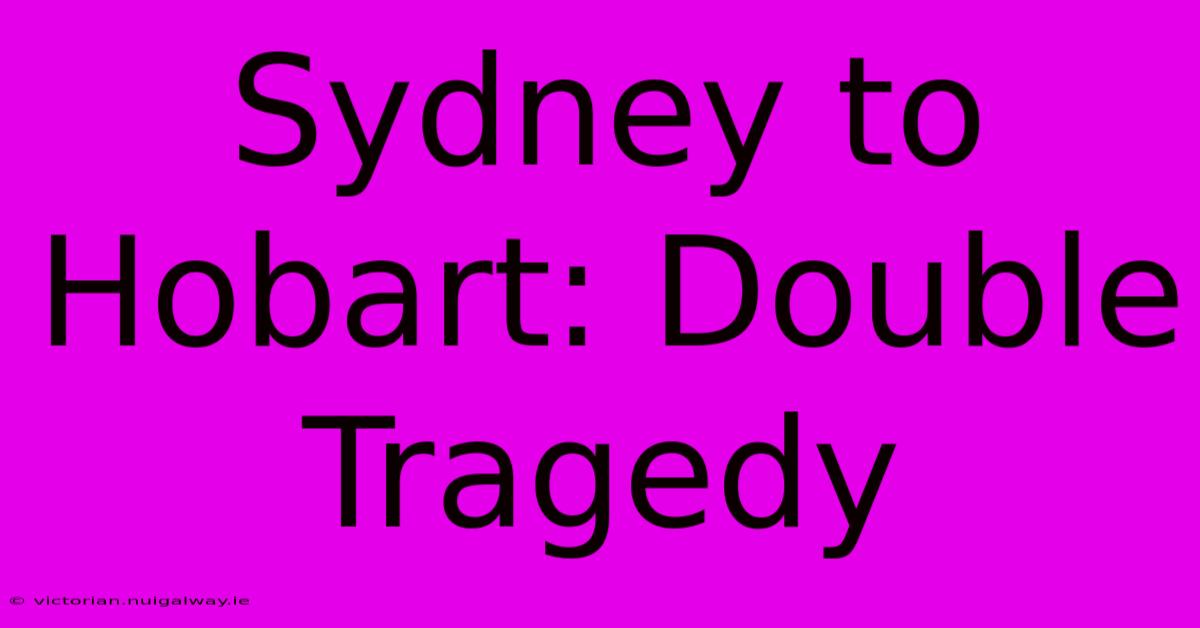 Sydney To Hobart: Double Tragedy