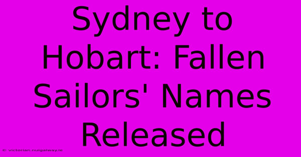 Sydney To Hobart: Fallen Sailors' Names Released