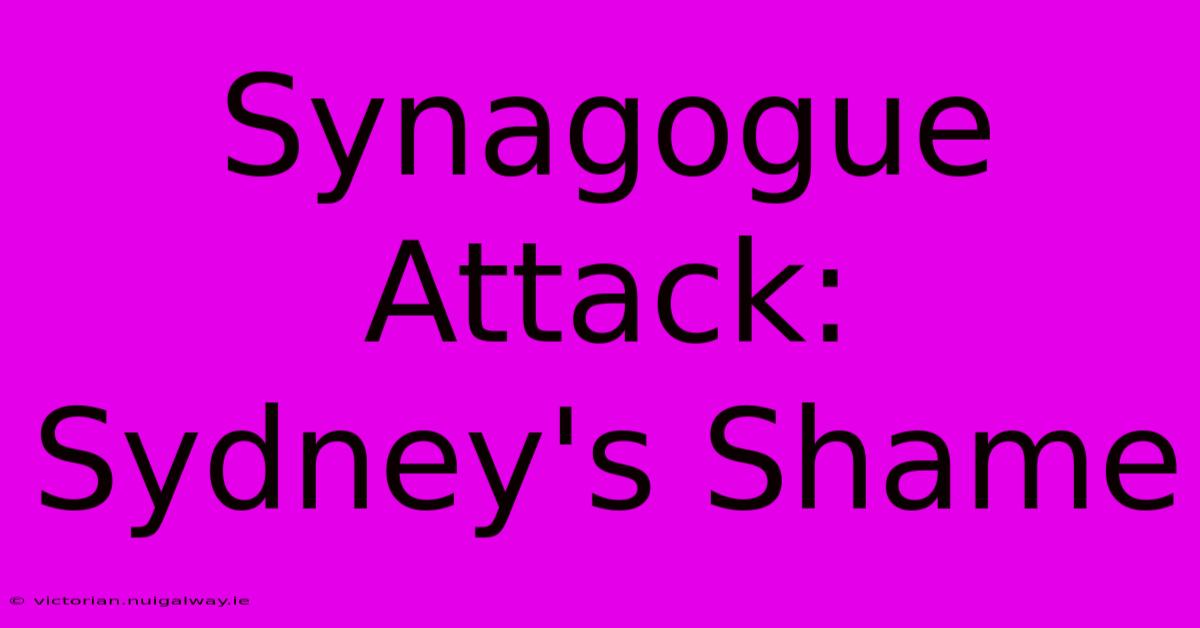 Synagogue Attack: Sydney's Shame