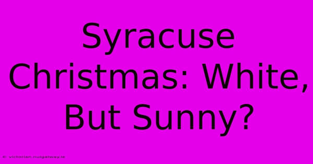 Syracuse Christmas: White, But Sunny?