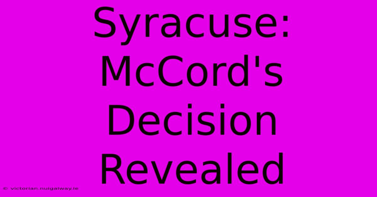 Syracuse: McCord's Decision Revealed