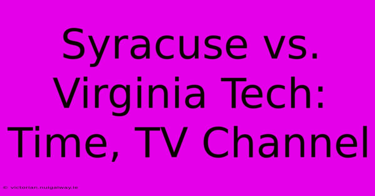 Syracuse Vs. Virginia Tech: Time, TV Channel