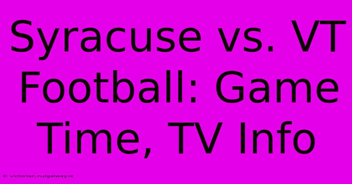 Syracuse Vs. VT Football: Game Time, TV Info