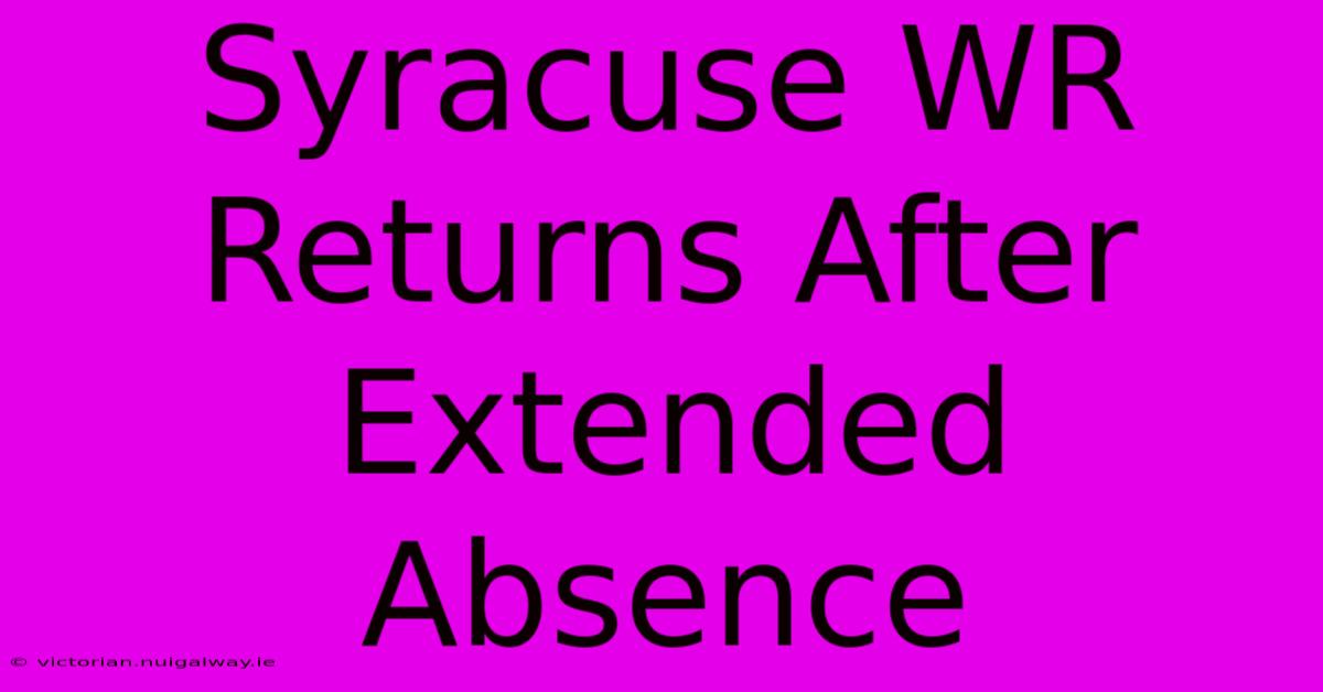 Syracuse WR Returns After Extended Absence