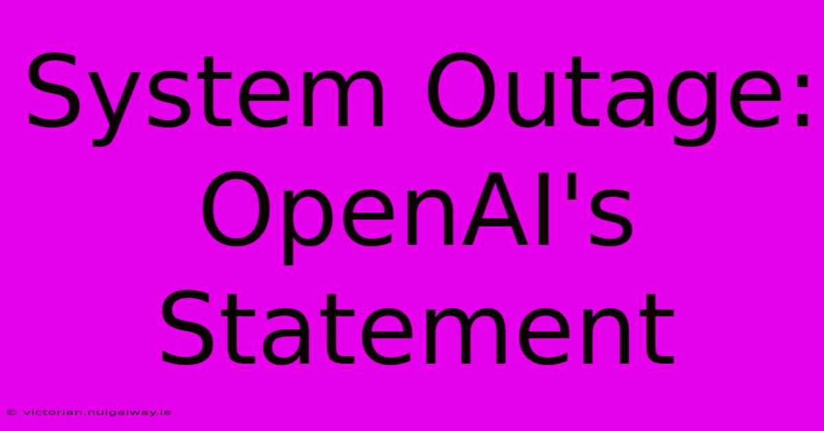 System Outage: OpenAI's Statement