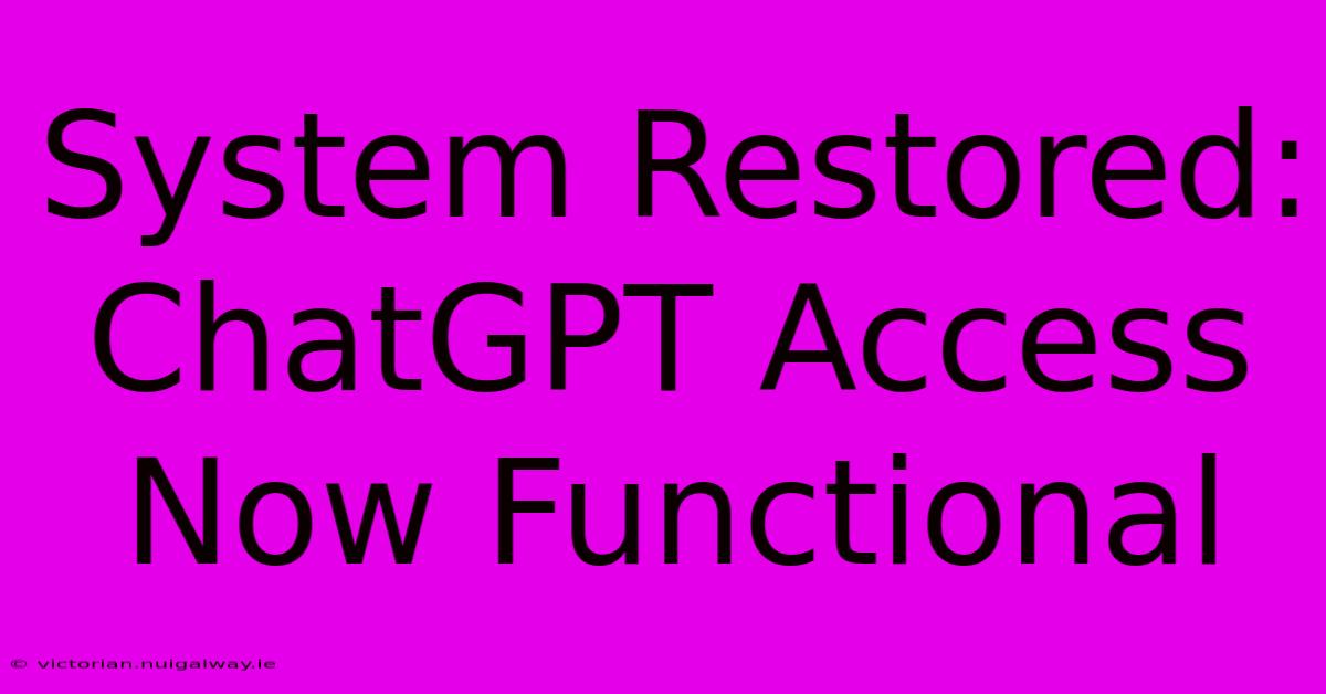 System Restored: ChatGPT Access Now Functional