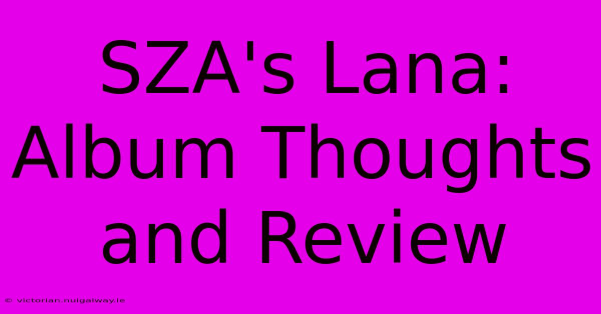 SZA's Lana: Album Thoughts And Review