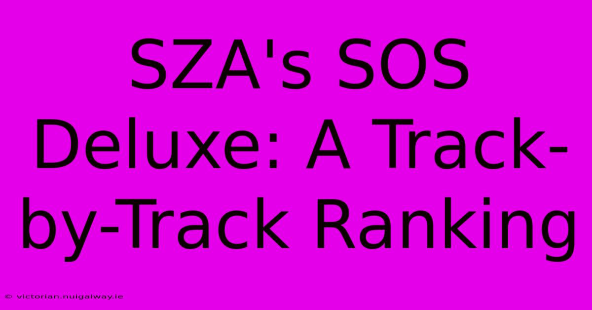 SZA's SOS Deluxe: A Track-by-Track Ranking