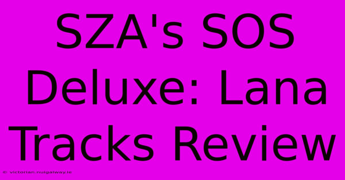 SZA's SOS Deluxe: Lana Tracks Review