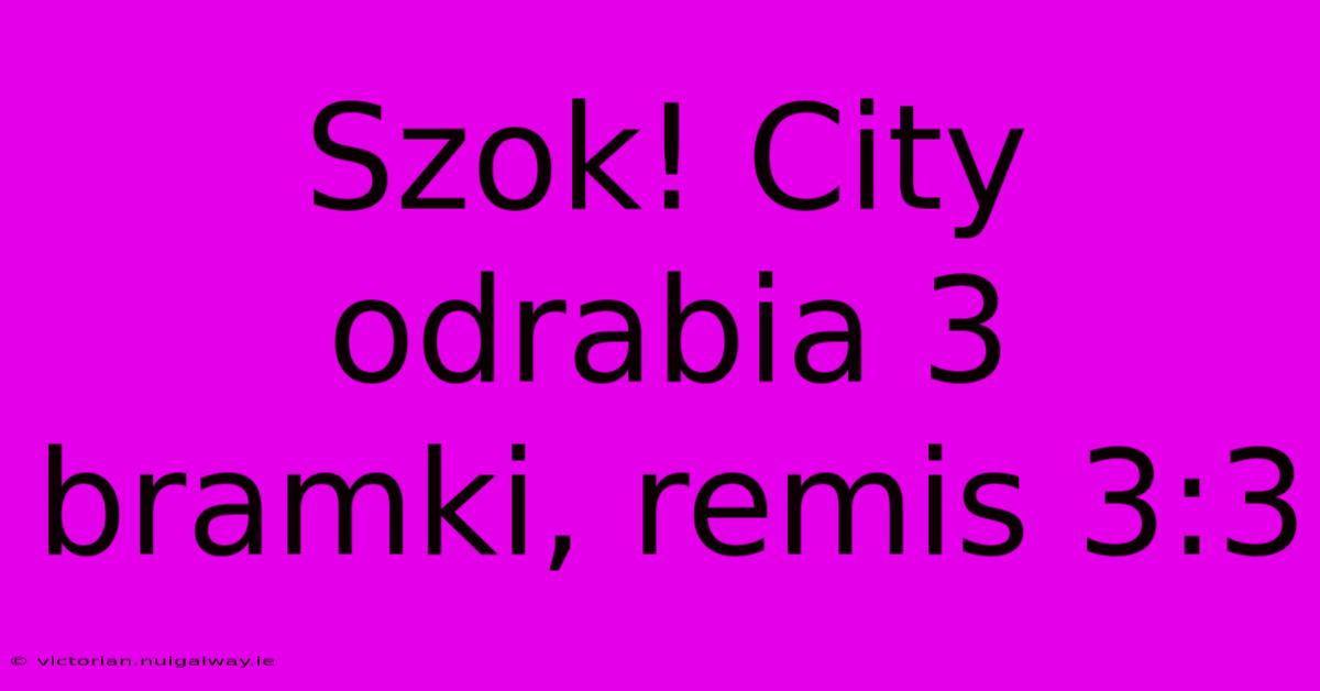 Szok! City Odrabia 3 Bramki, Remis 3:3