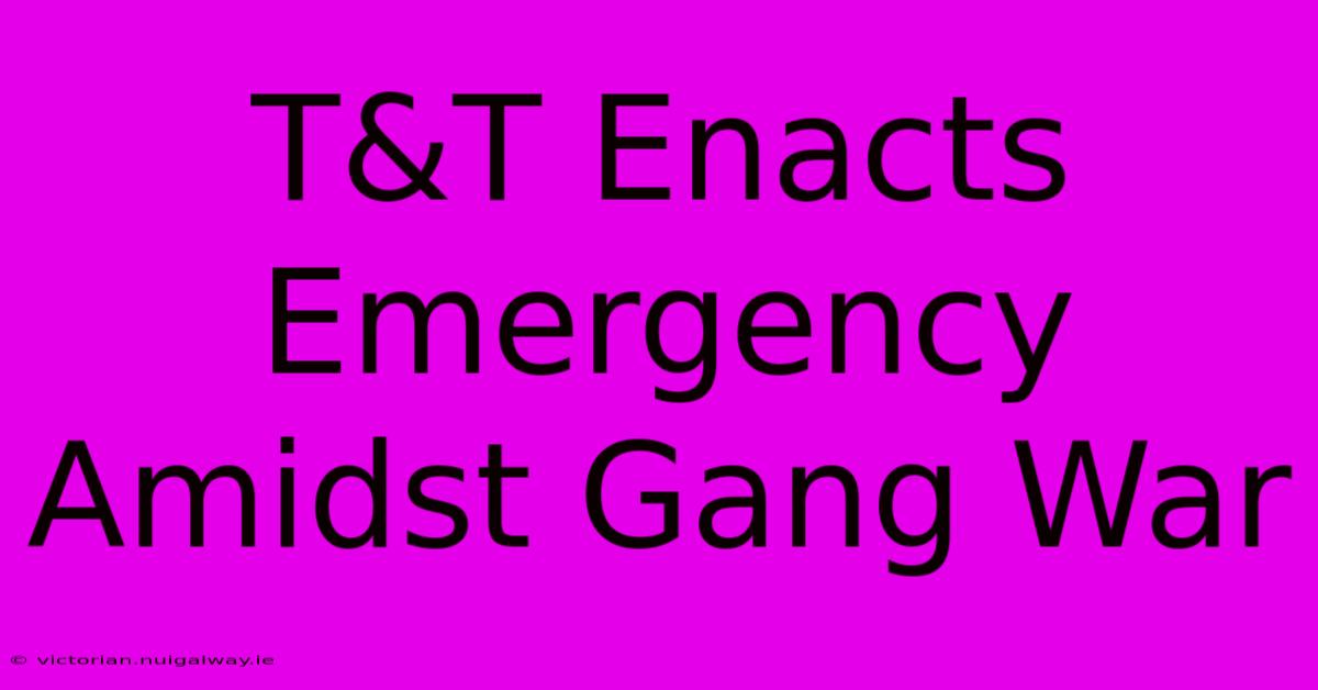 T&T Enacts Emergency Amidst Gang War