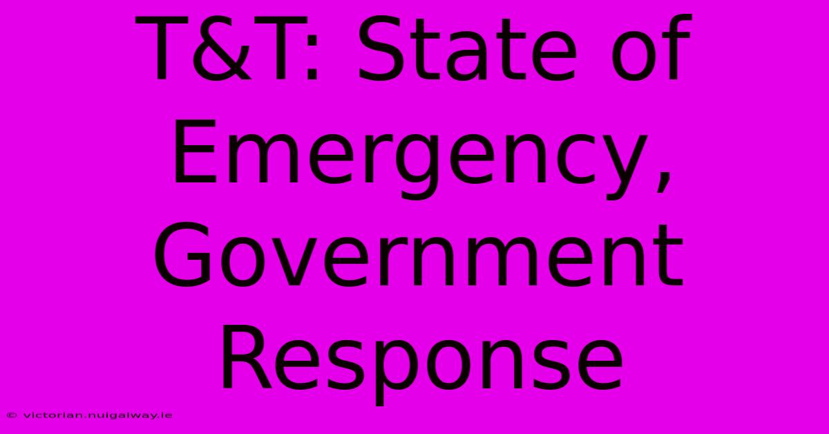 T&T: State Of Emergency, Government Response