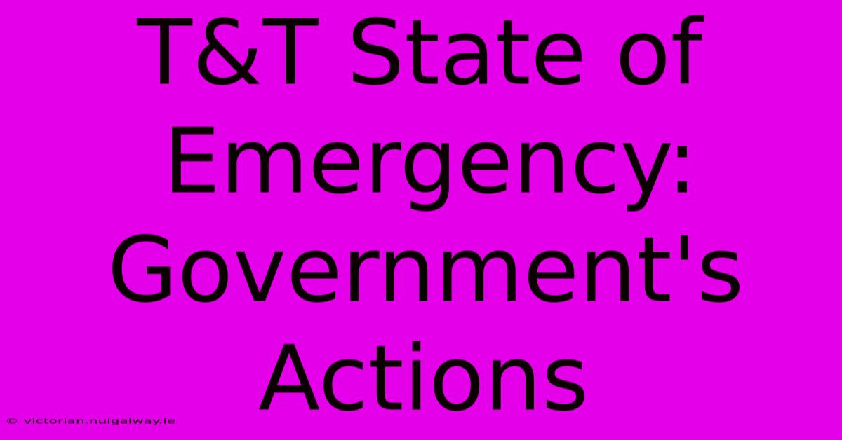 T&T State Of Emergency: Government's Actions