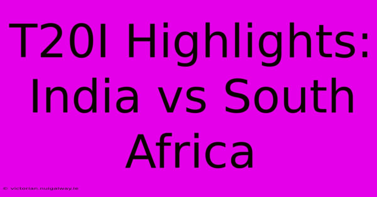 T20I Highlights: India Vs South Africa 