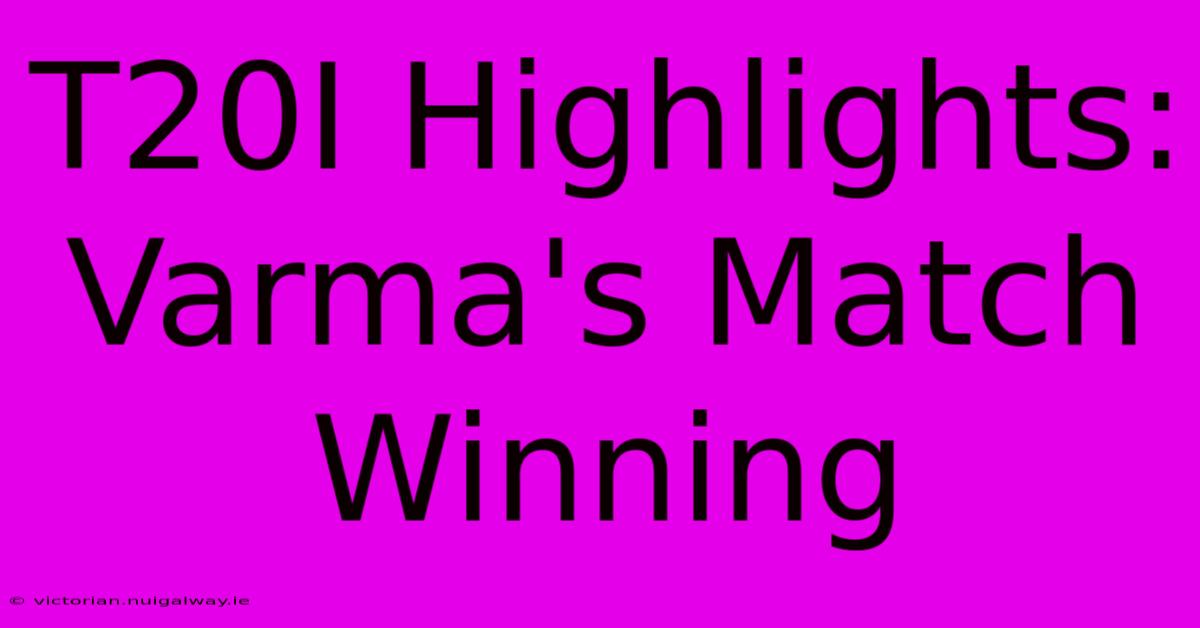 T20I Highlights: Varma's Match Winning