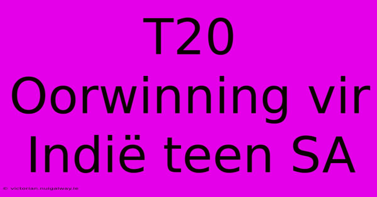 T20 Oorwinning Vir Indië Teen SA