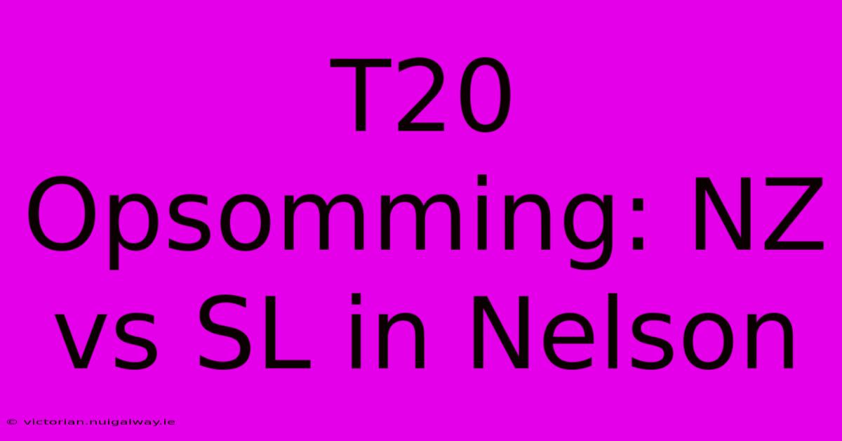 T20 Opsomming: NZ Vs SL In Nelson