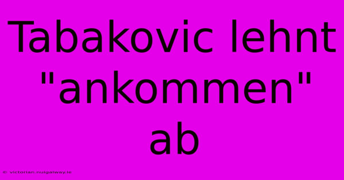 Tabakovic Lehnt 