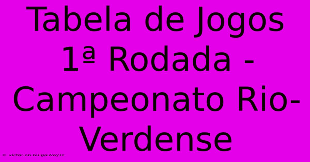 Tabela De Jogos 1ª Rodada - Campeonato Rio-Verdense