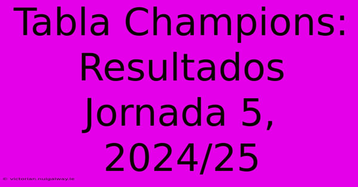 Tabla Champions: Resultados Jornada 5, 2024/25