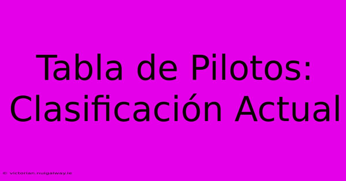 Tabla De Pilotos: Clasificación Actual