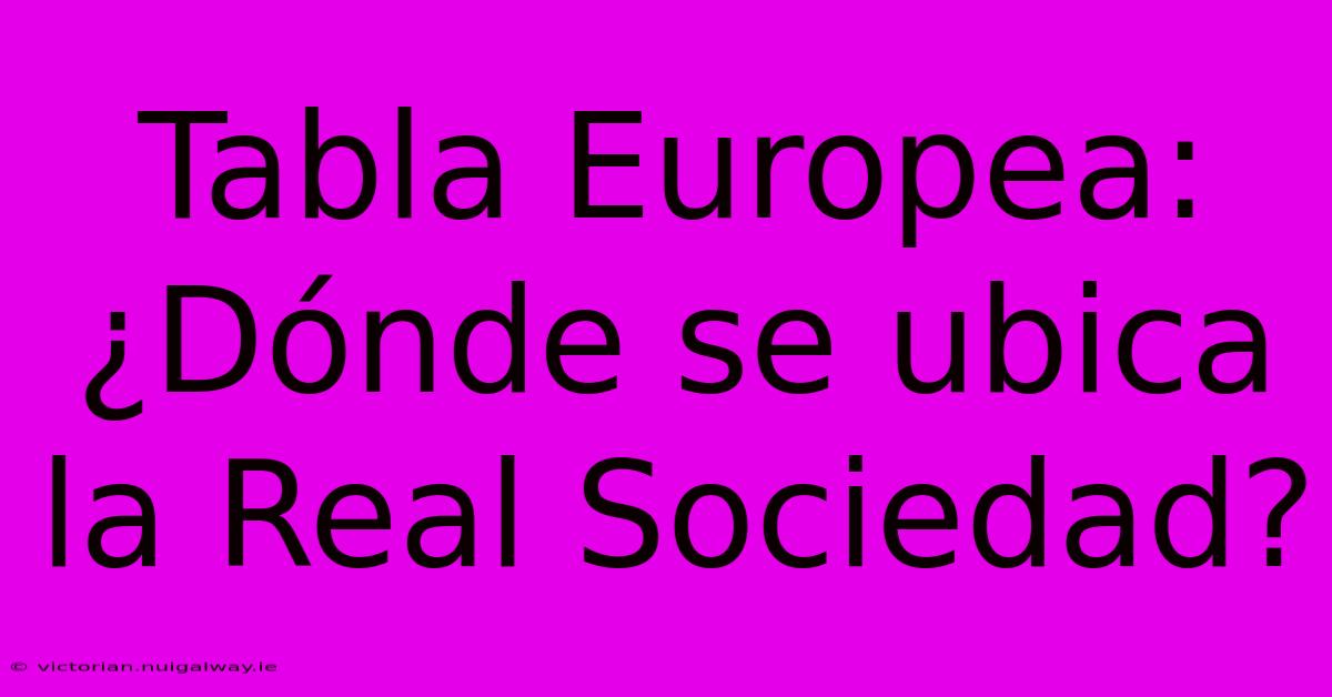 Tabla Europea: ¿Dónde Se Ubica La Real Sociedad? 