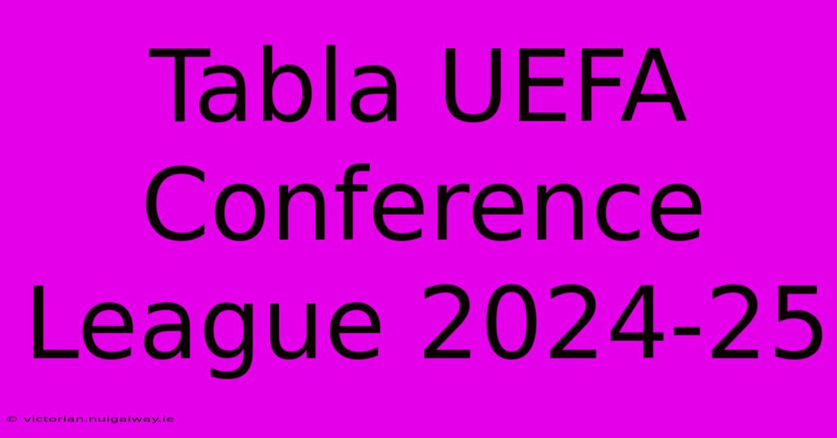 Tabla UEFA Conference League 2024-25