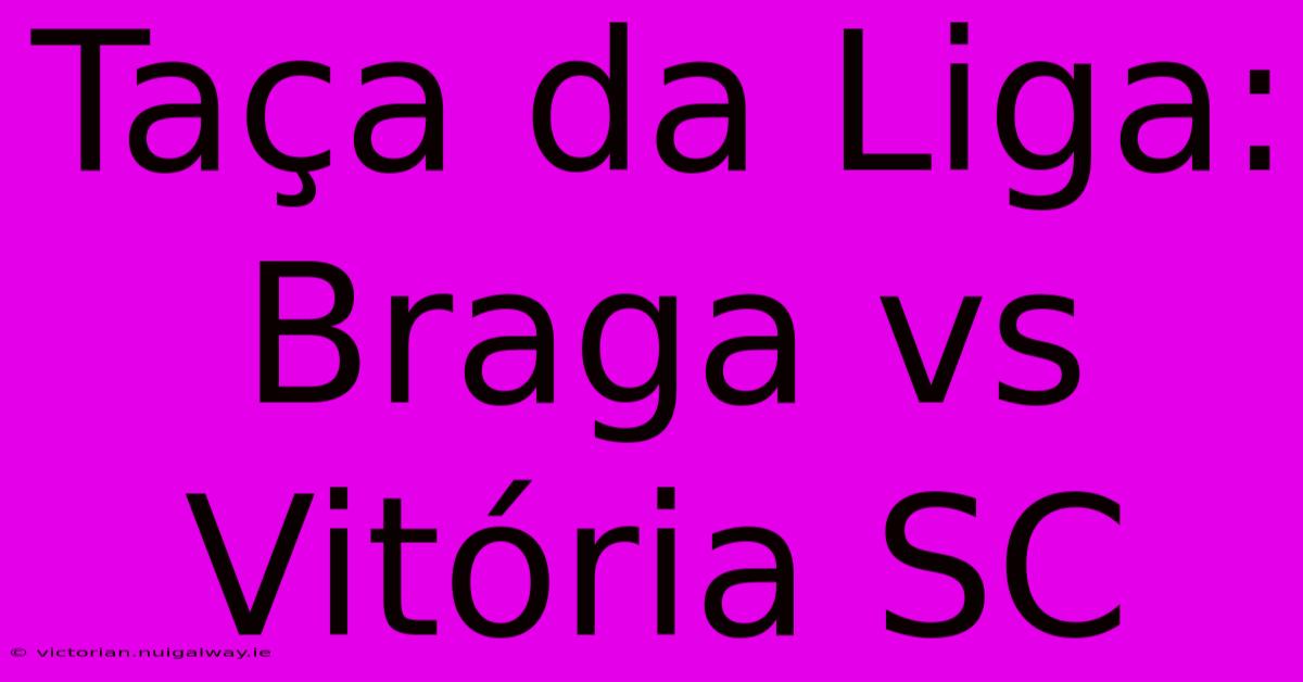 Taça Da Liga: Braga Vs Vitória SC