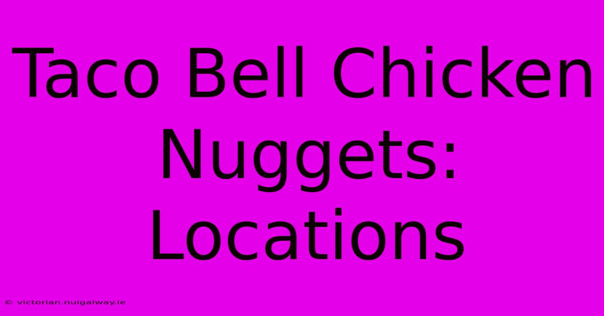 Taco Bell Chicken Nuggets: Locations