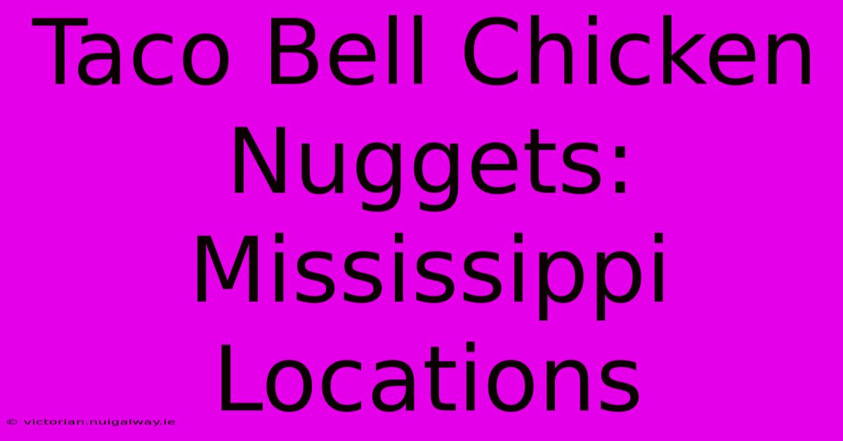 Taco Bell Chicken Nuggets: Mississippi Locations