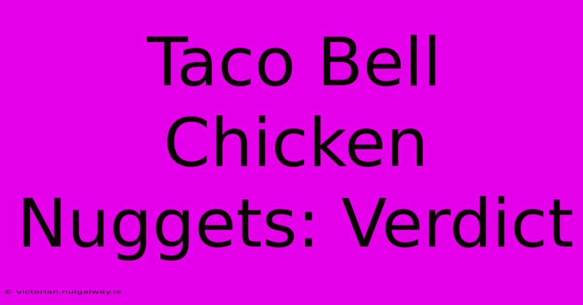 Taco Bell Chicken Nuggets: Verdict