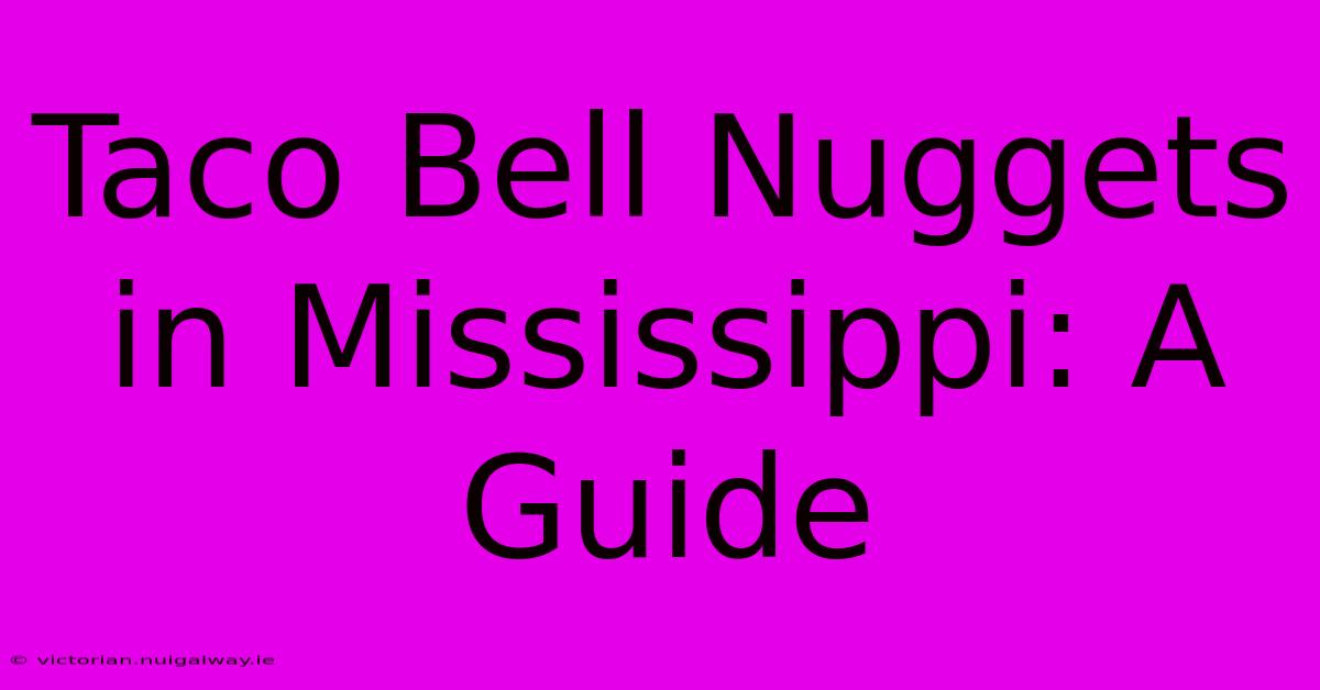 Taco Bell Nuggets In Mississippi: A Guide