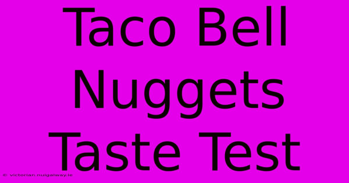 Taco Bell Nuggets Taste Test