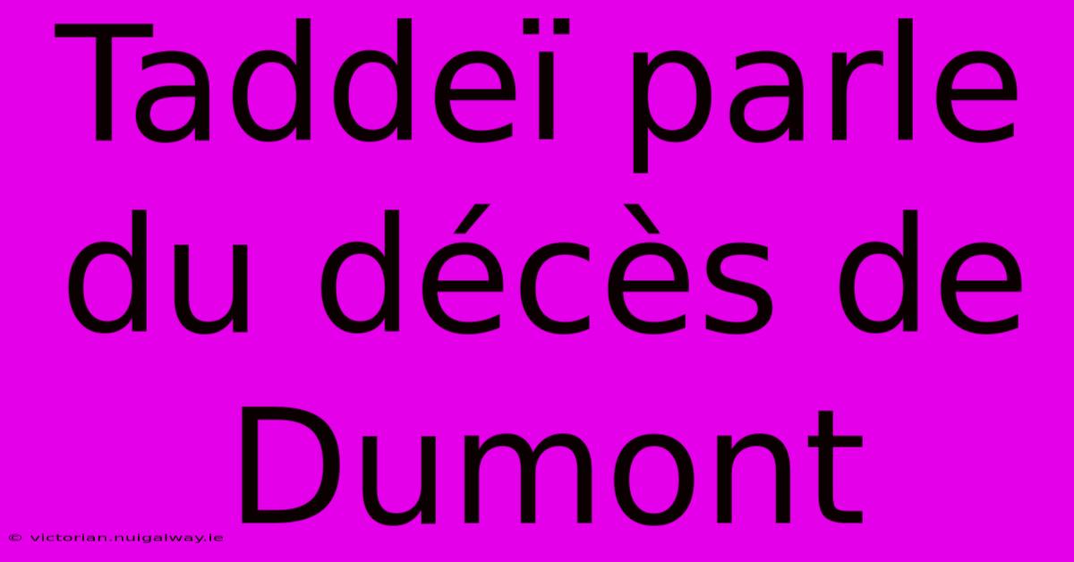 Taddeï Parle Du Décès De Dumont