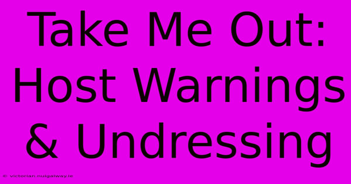 Take Me Out: Host Warnings & Undressing