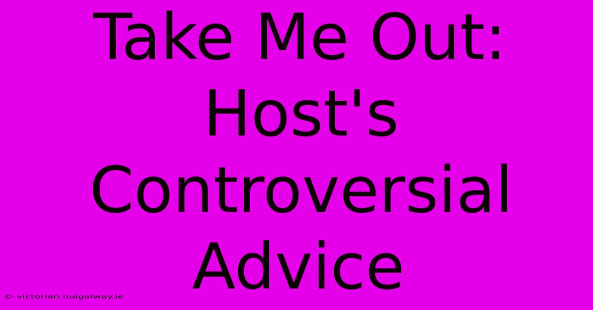 Take Me Out:  Host's Controversial Advice